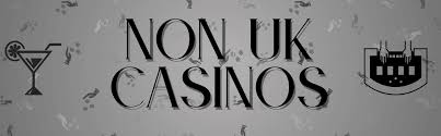 Exploring Non-UK Casinos A Guide to Gaming Beyond the Isles